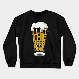 Let the beer do the talking Crewneck Sweatshirt